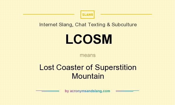 What does LCOSM mean? It stands for Lost Coaster of Superstition Mountain