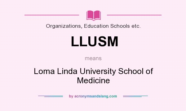What does LLUSM mean? It stands for Loma Linda University School of Medicine