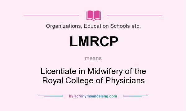 What does LMRCP mean? It stands for Licentiate in Midwifery of the Royal College of Physicians