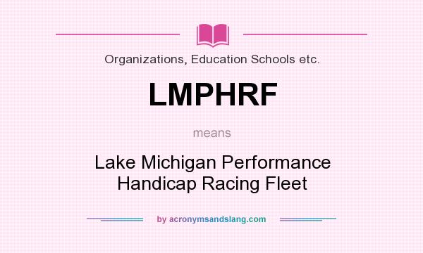 What does LMPHRF mean? It stands for Lake Michigan Performance Handicap Racing Fleet
