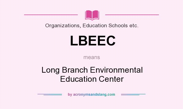 What does LBEEC mean? It stands for Long Branch Environmental Education Center