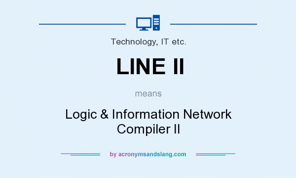 What does LINE II mean? It stands for Logic & Information Network Compiler II