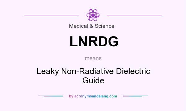 What does LNRDG mean? It stands for Leaky Non-Radiative Dielectric Guide
