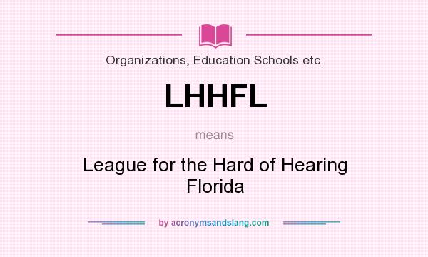 What does LHHFL mean? It stands for League for the Hard of Hearing Florida