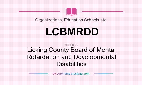 What does LCBMRDD mean? It stands for Licking County Board of Mental Retardation and Developmental Disabilities