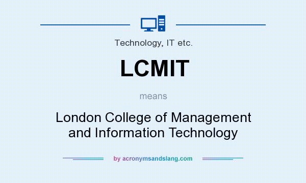 What does LCMIT mean? It stands for London College of Management and Information Technology