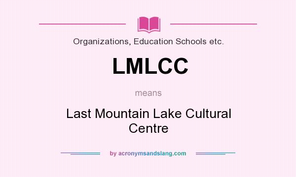 What does LMLCC mean? It stands for Last Mountain Lake Cultural Centre