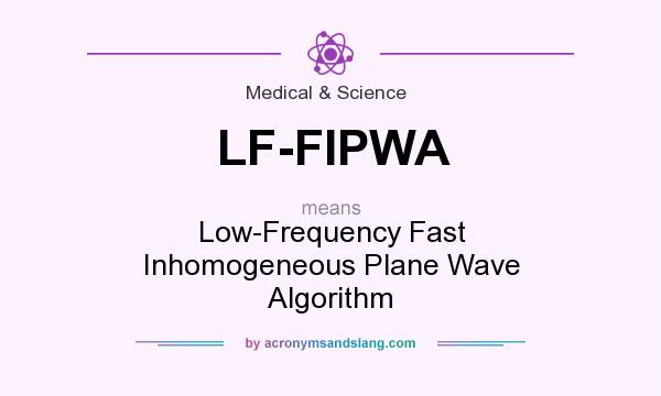What does LF-FIPWA mean? It stands for Low-Frequency Fast Inhomogeneous Plane Wave Algorithm