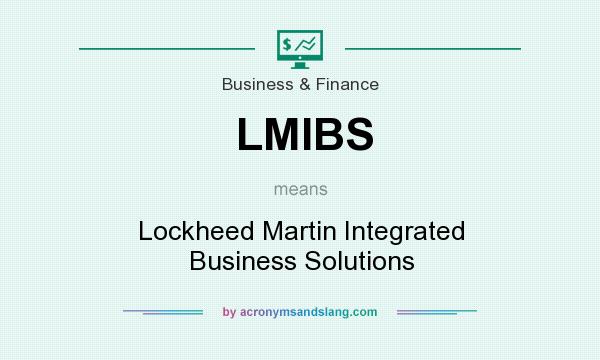 What does LMIBS mean? It stands for Lockheed Martin Integrated Business Solutions