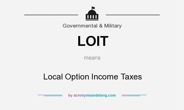 What does LOIT mean? It stands for Local Option Income Taxes