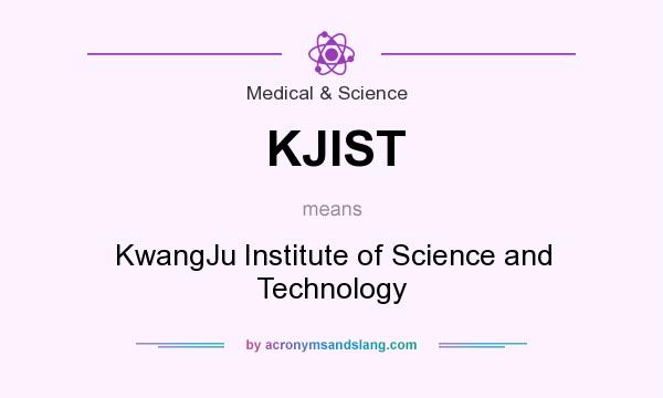 What does KJIST mean? It stands for KwangJu Institute of Science and Technology