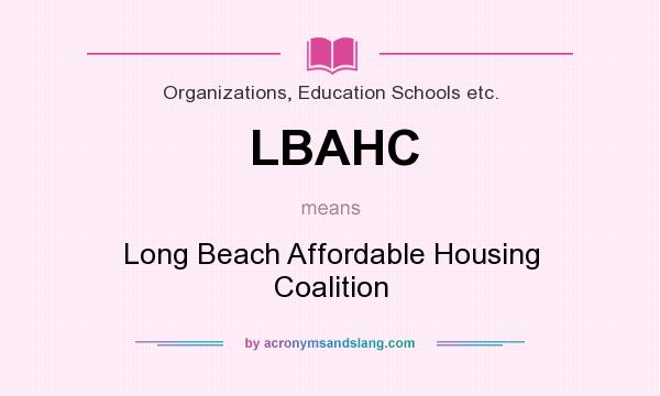 What does LBAHC mean? It stands for Long Beach Affordable Housing Coalition