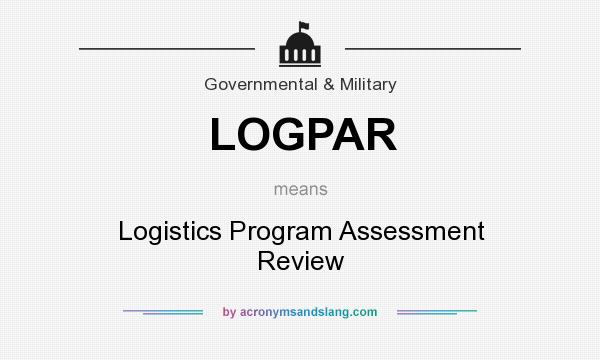 What does LOGPAR mean? It stands for Logistics Program Assessment Review