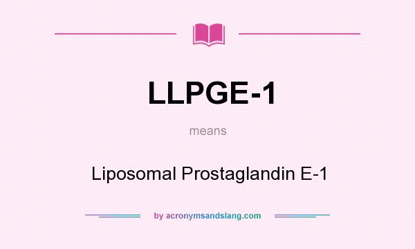 What does LLPGE-1 mean? It stands for Liposomal Prostaglandin E-1