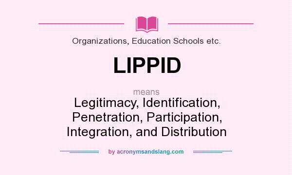 What does LIPPID mean? It stands for Legitimacy, Identification, Penetration, Participation, Integration, and Distribution