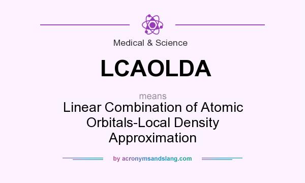 What does LCAOLDA mean? It stands for Linear Combination of Atomic Orbitals-Local Density Approximation