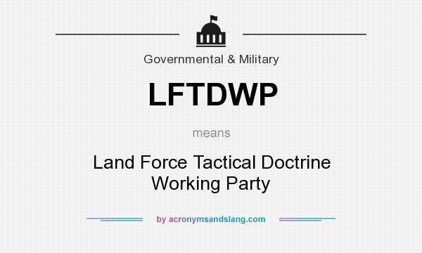 What does LFTDWP mean? It stands for Land Force Tactical Doctrine Working Party