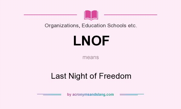 What does LNOF mean? It stands for Last Night of Freedom