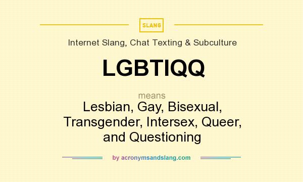 What does LGBTIQQ mean? It stands for Lesbian, Gay, Bisexual, Transgender, Intersex, Queer, and Questioning