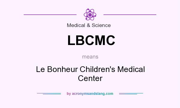 What does LBCMC mean? It stands for Le Bonheur Children`s Medical Center