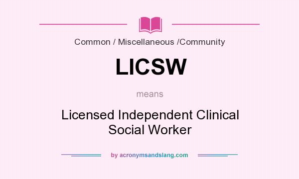 What does LICSW mean? It stands for Licensed Independent Clinical Social Worker