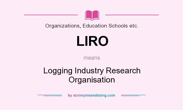 What does LIRO mean? It stands for Logging Industry Research Organisation