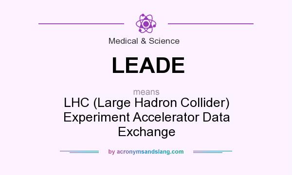 What does LEADE mean? It stands for LHC (Large Hadron Collider) Experiment Accelerator Data Exchange