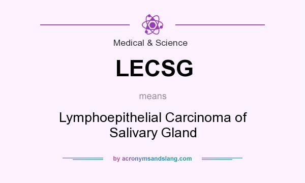 What does LECSG mean? It stands for Lymphoepithelial Carcinoma of Salivary Gland