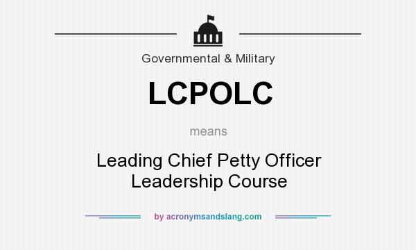 What does LCPOLC mean? It stands for Leading Chief Petty Officer Leadership Course