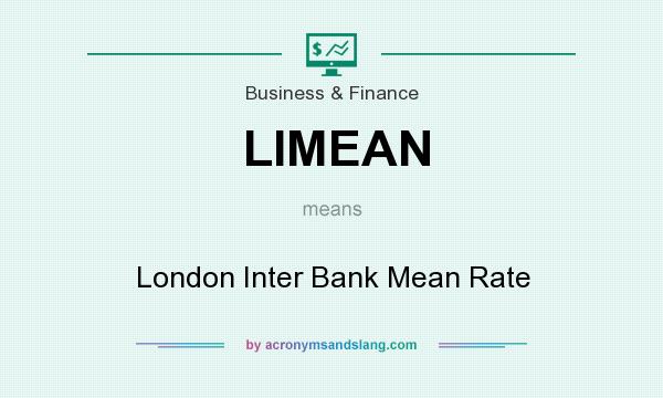 What does LIMEAN mean? It stands for London Inter Bank Mean Rate