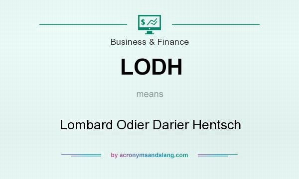 What does LODH mean? It stands for Lombard Odier Darier Hentsch