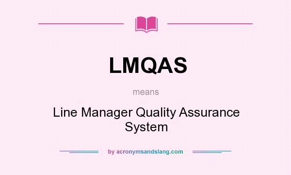 What does LMQAS mean? It stands for Line Manager Quality Assurance System