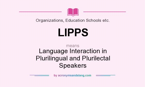 What does LIPPS mean? It stands for Language Interaction in Plurilingual and Plurilectal Speakers