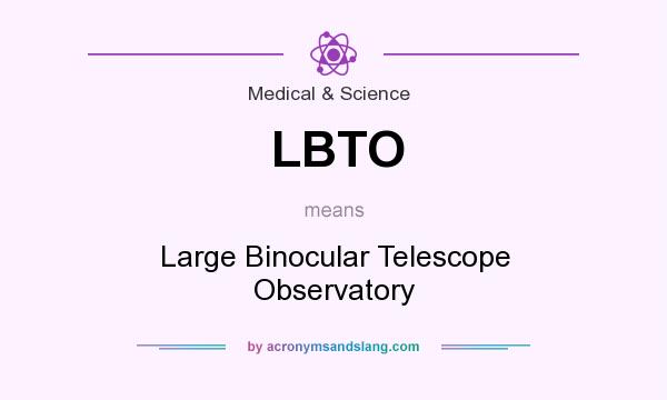 What does LBTO mean? It stands for Large Binocular Telescope Observatory