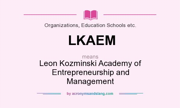 What does LKAEM mean? It stands for Leon Kozminski Academy of Entrepreneurship and Management