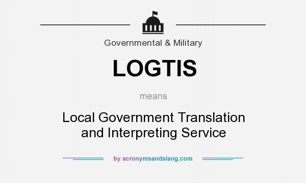 What does LOGTIS mean? It stands for Local Government Translation and Interpreting Service