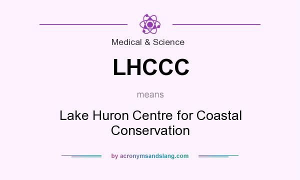What does LHCCC mean? It stands for Lake Huron Centre for Coastal Conservation