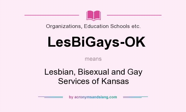 What does LesBiGays-OK mean? It stands for Lesbian, Bisexual and Gay Services of Kansas