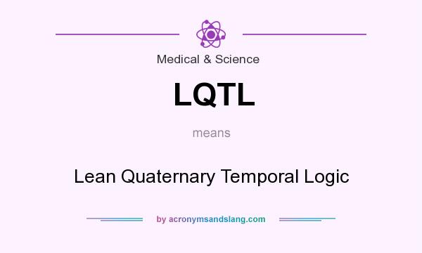What does LQTL mean? It stands for Lean Quaternary Temporal Logic