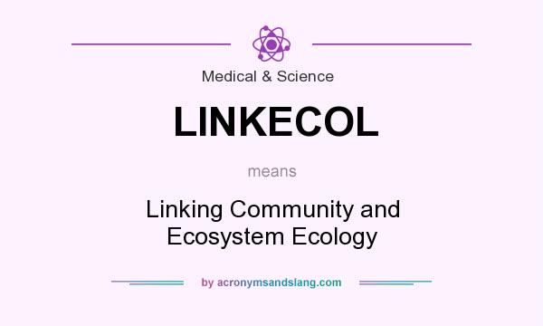What does LINKECOL mean? It stands for Linking Community and Ecosystem Ecology