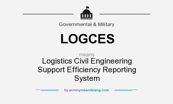 What does LOGCES mean? It stands for Logistics Civil Engineering Support Efficiency Reporting System
