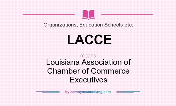 What does LACCE mean? It stands for Louisiana Association of Chamber of Commerce Executives