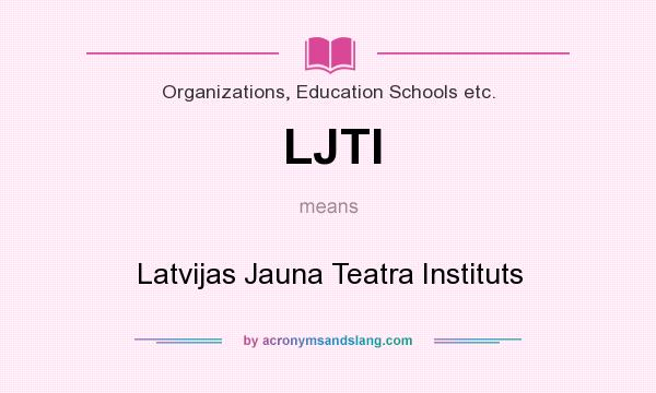 What does LJTI mean? It stands for Latvijas Jauna Teatra Instituts