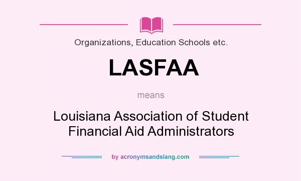 What does LASFAA mean? It stands for Louisiana Association of Student Financial Aid Administrators