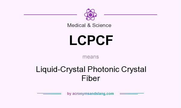 What does LCPCF mean? It stands for Liquid-Crystal Photonic Crystal Fiber