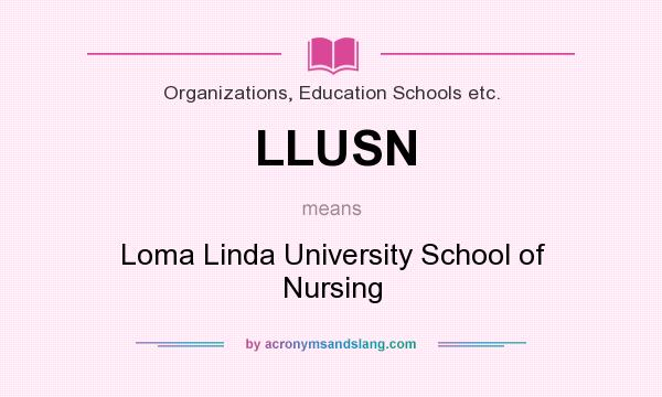 What does LLUSN mean? It stands for Loma Linda University School of Nursing