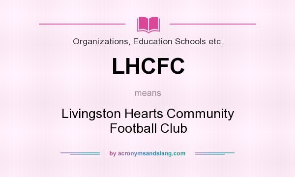 What does LHCFC mean? It stands for Livingston Hearts Community Football Club