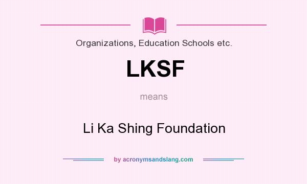 What does LKSF mean? It stands for Li Ka Shing Foundation