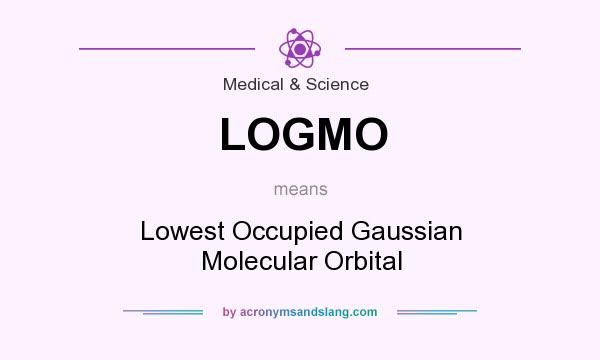 What does LOGMO mean? It stands for Lowest Occupied Gaussian Molecular Orbital