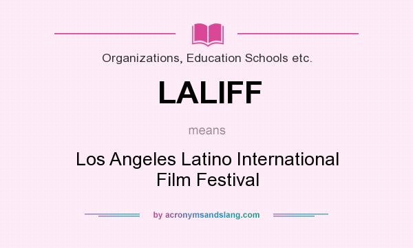 What does LALIFF mean? It stands for Los Angeles Latino International Film Festival